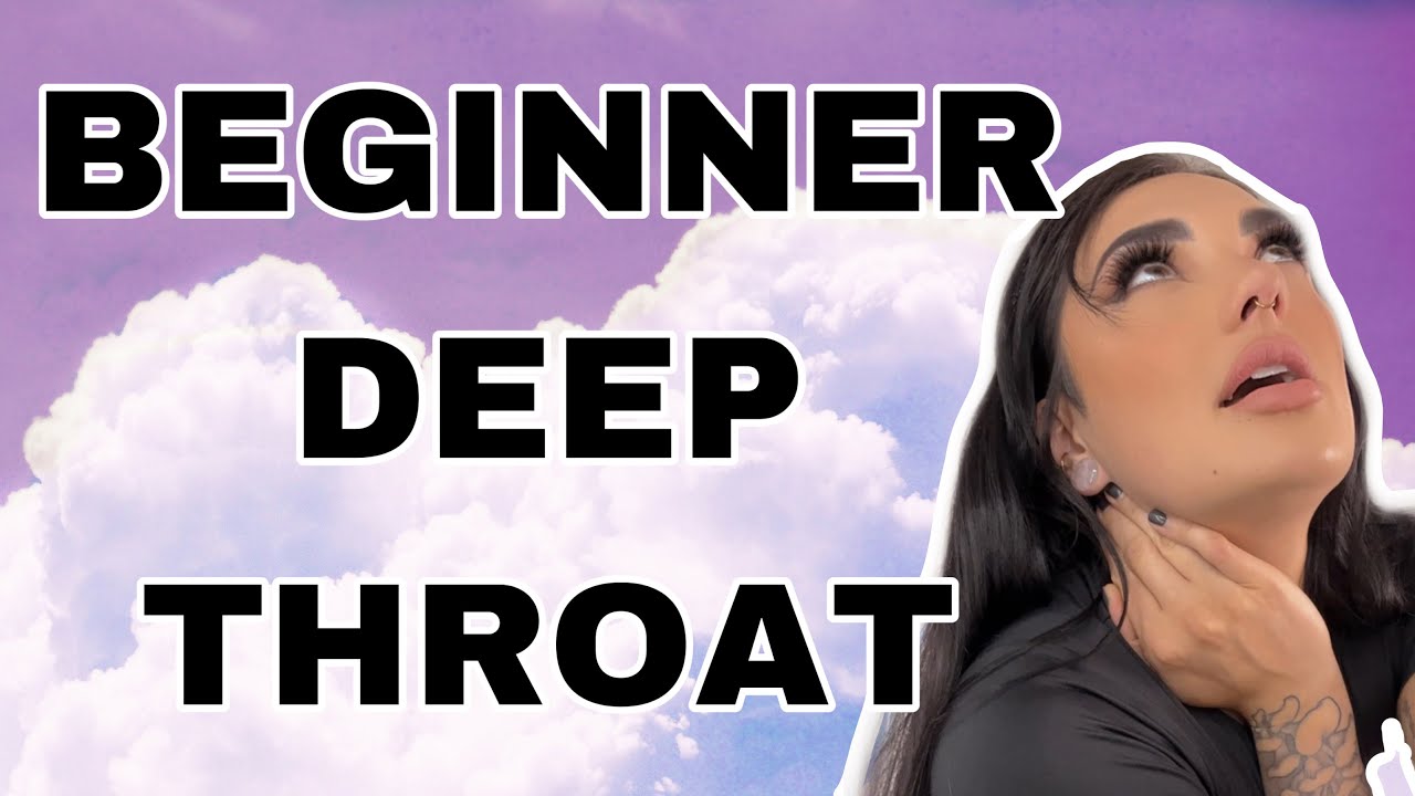 bonita tee recommends How To Deep Throat Video