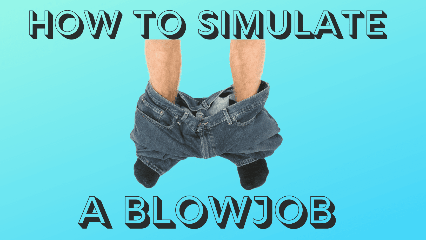 how to simulate a blowjob